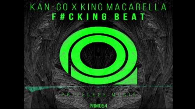 Kan-Go x King Macarella- F#cking Beat (Original Mix)