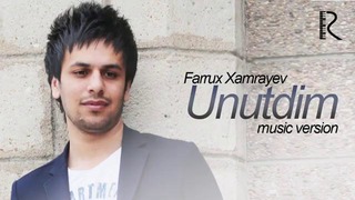Farrux Xamrayev – Unutdim | Фаррух Хамраев – Унутдим(music version)