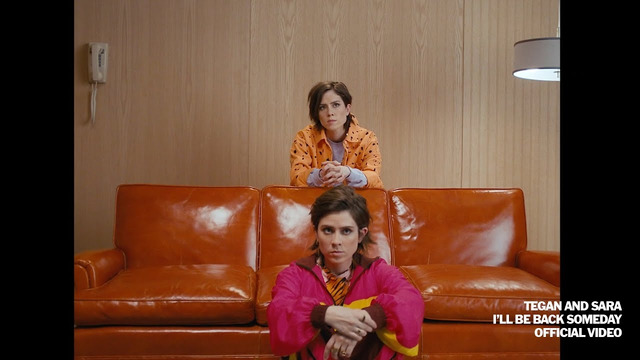 Tegan and Sara – I’ll Be Back Someday (Official Video 2019!)