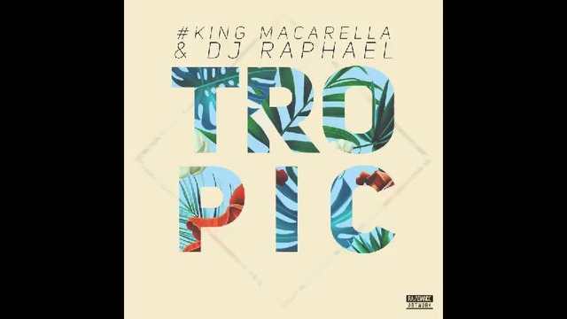 King Macarella – tropic mix 7 (ft. dj raphael)