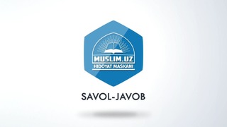 Savol-javob – "Dafn marosimidagi xatoliklar"