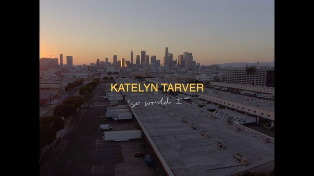 Katelyn Tarver – So Would I (Official Music Video 2020!)