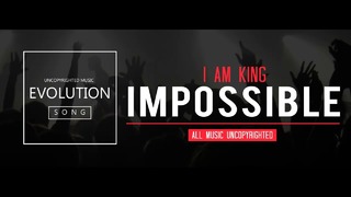 I Am King – Impossible [GMV]