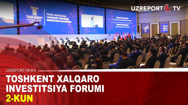 Toshkent xalqaro investitsiya forumi 2-kun