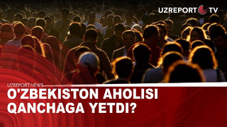 O’zbekiston aholisi qanchaga yetdi