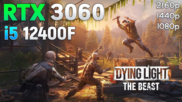 Dying Light The Beast: RTX 3060 + i5 12400F | 1080p | 1440p | 4K