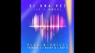 Play-N-Skillz – Si Una Vez ft. Frankie J, Becky G, Kap G (2017)