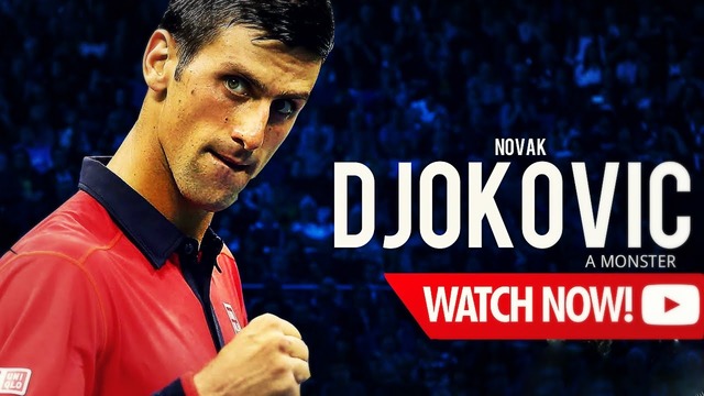 Novak Djokovic – A monster