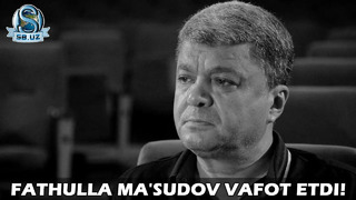 Фатҳулла Маъсудов вафот этди! | Fathulla Ma’sudov vafot etdi