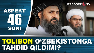 Tolibon O’zbekistonga tahdid qildimi? Aspekt 46-soni