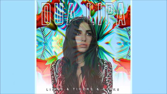 Dua Lipa – Lions, Tigers & Bears