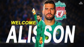 Alisson Becker | Welcome To Liverpool | Most Expensive GK