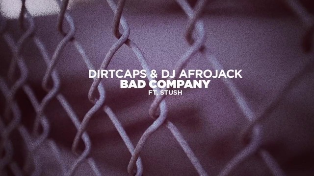 Dirtcaps & DJ Afrojack ft. Stush – Bad Company