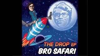 Bro Safari – The Drop