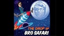 Bro Safari – The Drop