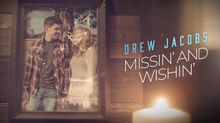 Drew Jacobs – Missin’ and Wishin’ (Official Video)