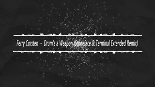 Ferry Corsten – Drum’s a Weapon (Stoneface & Terminal Extended Remix)