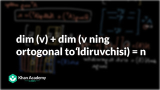 98 dim(v) + dim(v ning ortogonal toʻldiruvchisi) = n | Chiziqli algebra