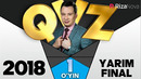 QVZ 2018 YARIM FINAL 1-O’YIN