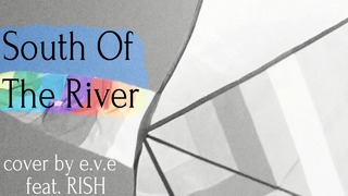 South Of The River – cover by e.v.e feat. RISH (Lyrics video)