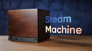 Никто не понял Steam Machine