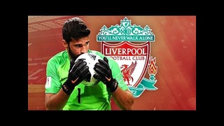 Alisson Becker 2018 ● Welcome to Liverpool ● Best Saves & Reflexes HD