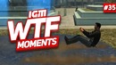 IGM WTF Moments #35
