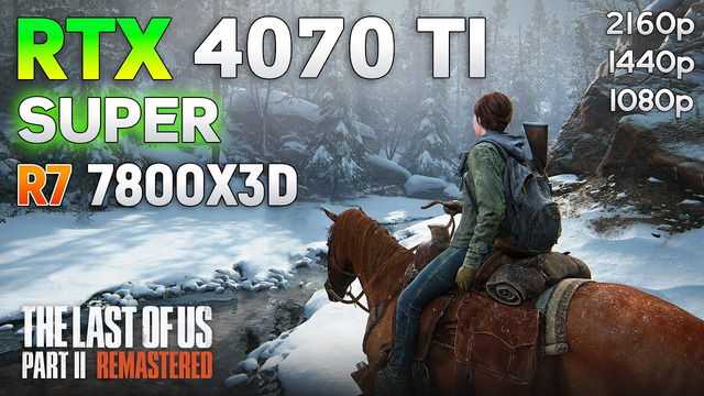 The Last of Us Part II Remastered: RTX 4070 Ti SUPER 16GB | 1080p | 1440p | 4K
