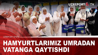 Hamyurtlarimiz umradan vatanga qaytishdi