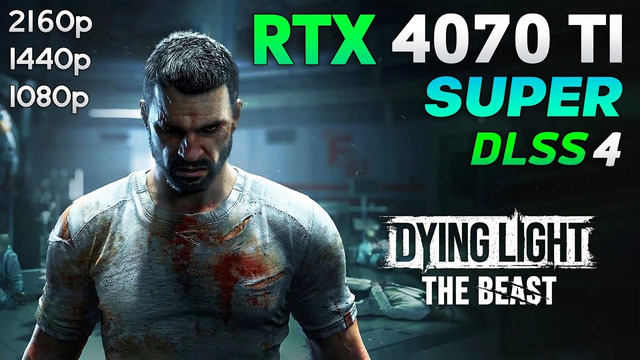 Dying Light The Beast: RTX 4070 Ti SUPER + i5 13600K | 1080p | 1440p | 4K