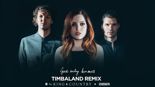 For KING & COUNTRY x Echosmith – God Only Knows | Timbaland Remix