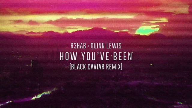 R3HAB X Quinn Lewis – How You’ve Been (Black Caviar Remix)