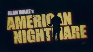 Alan Wake: American Nightmare – Расширенный трейлер