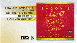 Smoov-E – Whole Lotta Freakin’ Going On feat. Andre Nickatina & Tim Parker