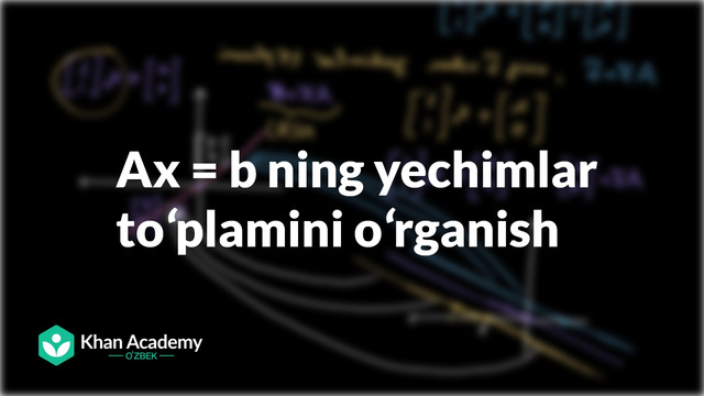 69 Ax=b ning yechimlar toʻplamini oʻrganish | Matritsaviy almashtirishlar | Chiziqli algebra